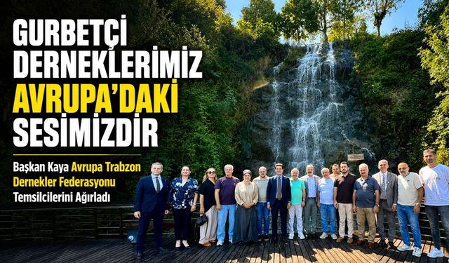Kaya Trabzon Dernekler Federasyonu Temsilcilerini Ağırladı; “Gurbetçi Derneklerimiz Avrupa’daki Sesimizdir”