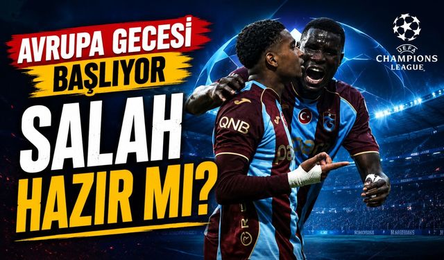 Trabzonspor Avrupa Sahnesine Çıkıyor: Ferencvaros Maçında Gözler Salah’ta