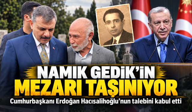 Namık Gedik’in Mezarı Taşınıyor; Cumhurbaşkanı Erdoğan Hacısalihoğlu’nun talebini kabul etti