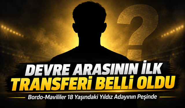 Devre Arasının İlk Transferi Belli Oldu; Bordo-Mavililer 18 Yaşındaki Yıldız Adayının Peşinde