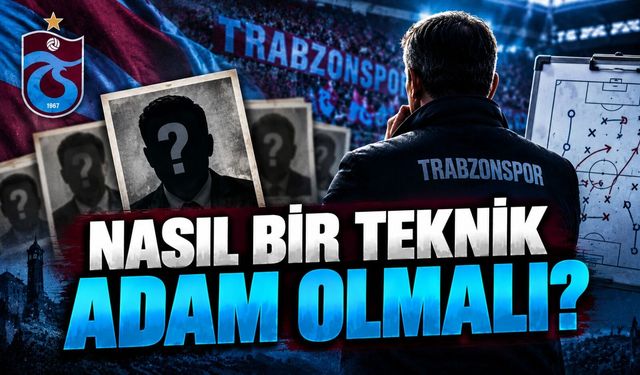 Trabzonspor İçin İsimden Daha Önemlisi Bu 5 Şart: Yeni Hoca Nasıl Olmalı?