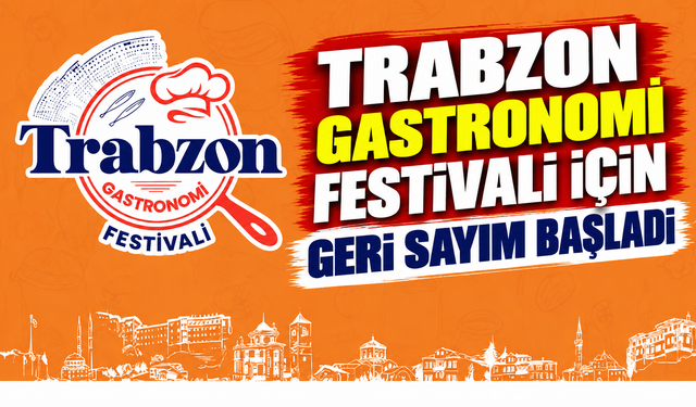Trabzon Gastronomi Festivali ilk kez düzenleniyor: İşte dev program