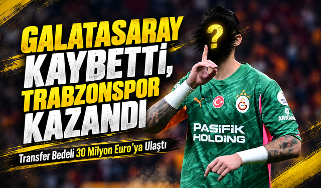 Galatasaray Kaybetti, Trabzonspor Kazandı; Transfer Bedeli Milyon Euroları Aştı