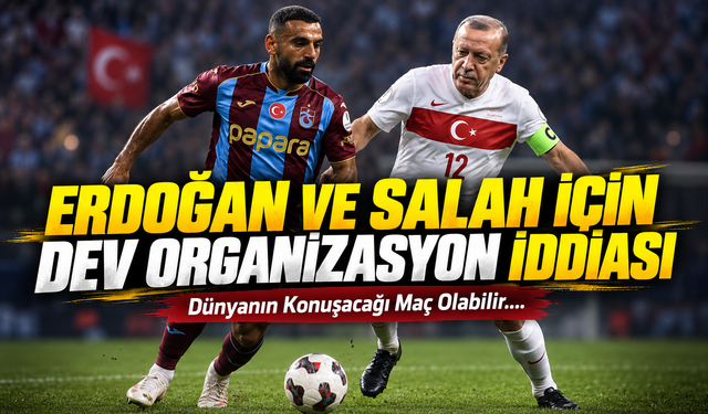Erdoğan Ve Salah İçin Dev Organizasyon İddiası; Dünyanın Konuşacağı Maç Olabilir….