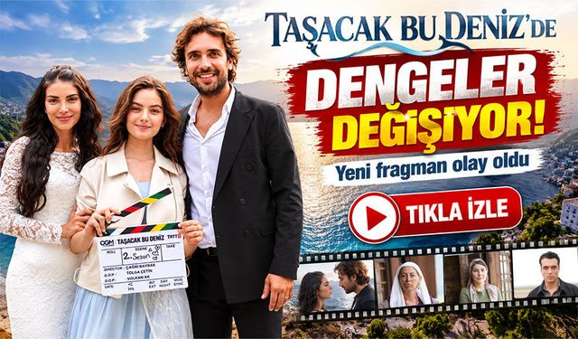 Taşacak Bu Deniz’de Dengeler Değişiyor; Yeni Fragman Olay Oldu