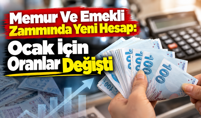 Memur Ve Emekli Zammında Yeni Hesap: Ocak İçin Oranlar Değişti