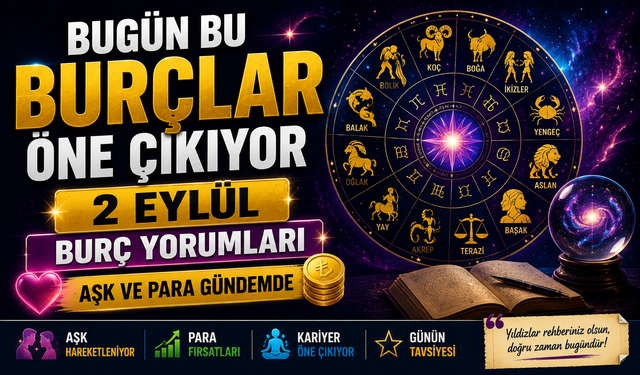 2 Eylül Burç Yorumları: Bugün Bu Burçlar Öne Çıkıyor