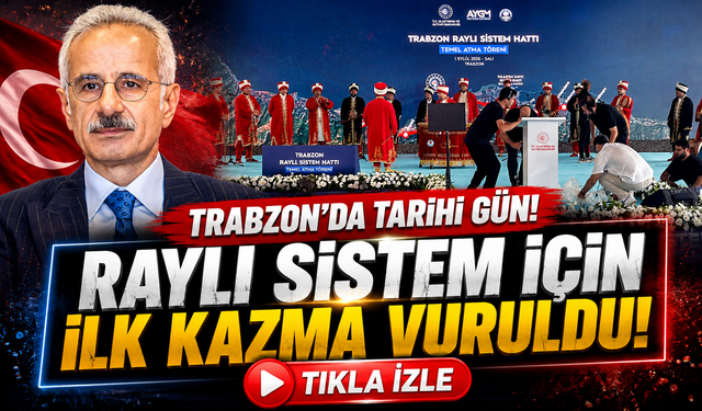 Trabzon’da Tarihi Gün: Raylı Sistem İçin İlk Kazma Vuruldu