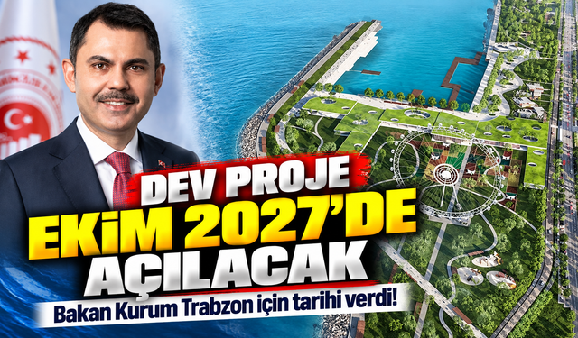 Bakan Kurum Trabzon için tarihi verdi: Dev proje Ekim 2027’de açılacak