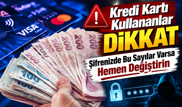 Kredi kartı kullananlar dikkat: Şifrenizde bunlar varsa değiştirin