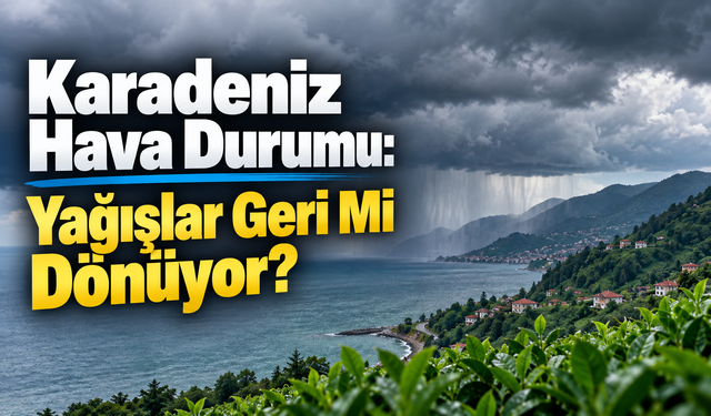 Evden Çıkmadan Önce Son Bir Bakış: Karadeniz Hava Durumu Ne Gösteriyor?