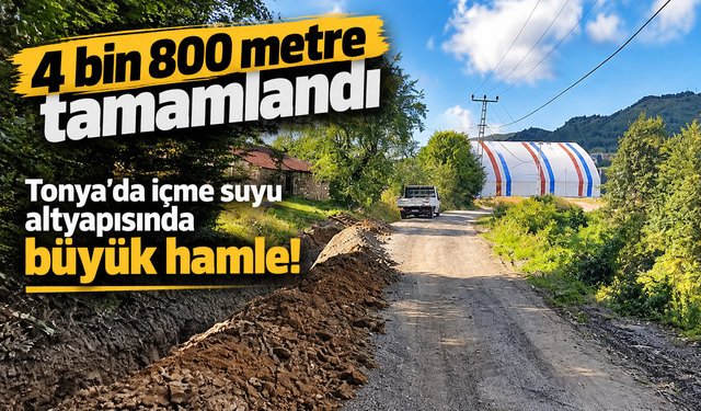 Tonya’da İçme Suyu Altyapısında Dikkat Çeken Hamle