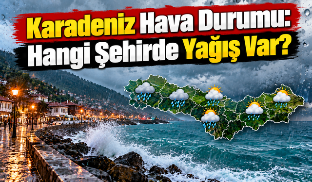 Karadeniz'de Hafta Sonu Sürprizi! Trabzon, Rize ve Giresun'da Hava Nasıl Olacak?