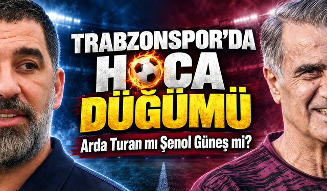 Trabzonspor’da hoca düğümü: Arda Turan mı Şenol Güneş mi?