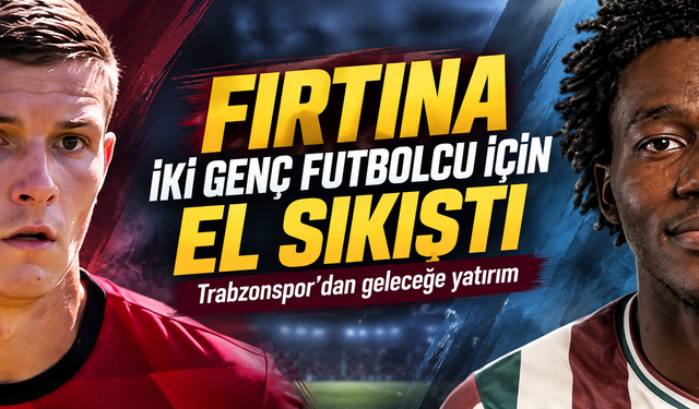 Trabzonspor’dan Geleceğe Yatırım; Fırtına İki Genç Futbolcu İçin El Sıkıştı
