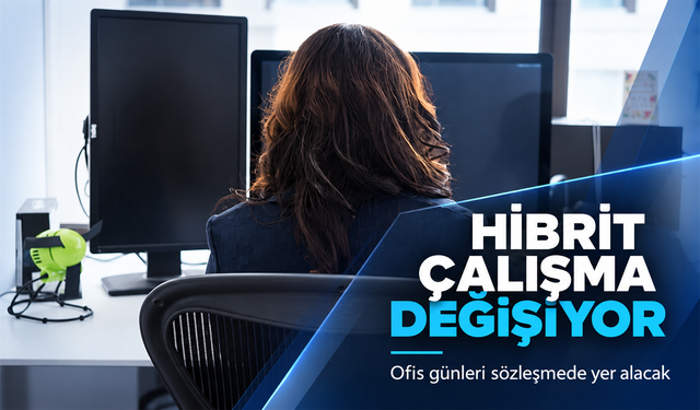 Hibrit çalışmada yeni dönem: Ofis günleri sözleşmeye yazılacak