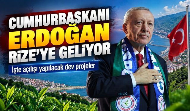 Cumhurbaşkanı Erdoğan Rize'ye Geliyor:  İşte Açılışı Yapılacak Dev Projeler