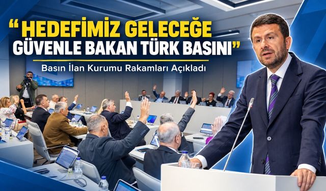 Basın İlan Kurumu Rakamları Açıkladı; “Hedefimiz Geleceğe Güvenle Bakan Türk Basını”