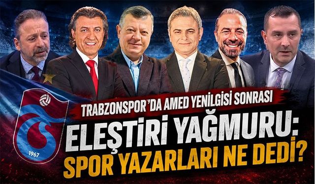 Trabzonspor’da Amed Yenilgisi Sonrası Eleştiri Yağmuru: Spor Yazarları Ne Dedi?
