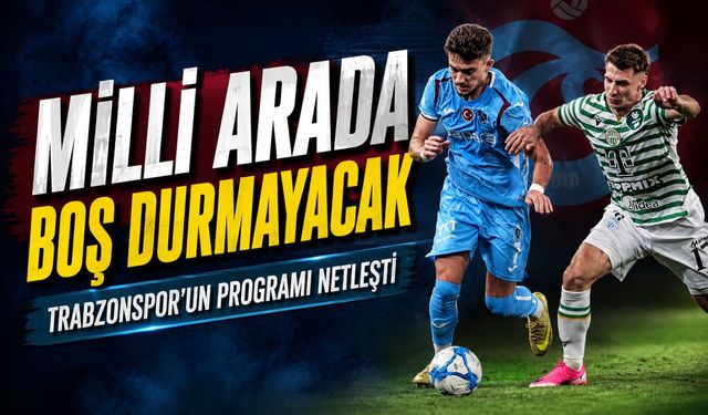 Trabzonspor’un Milli Ara Programı Belli Oldu: İki Özel Maç Oynanacak