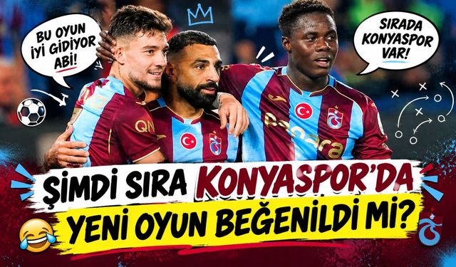 Trabzonspor'da Yeni Oyun Planı Beğenildi: Deplasmanda İlk Sınav Konyaspor