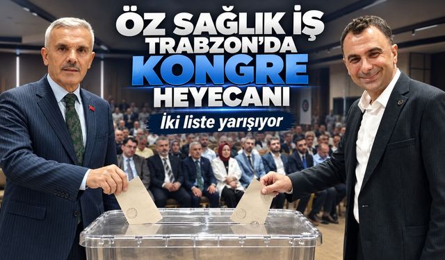 Öz Sağlık İş Trabzon’da kritik kongre: Engin Erbaşaran ile Recep Çakır’ın listeleri karşı karşıya