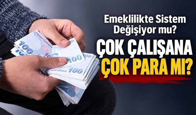 Emeklilik sisteminde yeni dönem sinyali: Çok çalışana daha yüksek maaş gündemde
