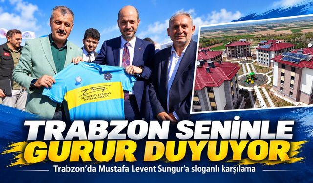 Trabzon’da Mustafa Levent Sungur’a sloganlı karşılama; ‘Trabzon Seninle Gurur Duyuyor’