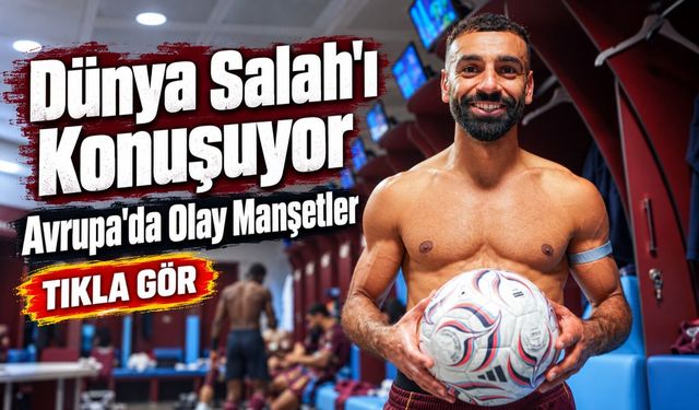 Dünya basını Salah'ı konuşuyor: Trabzonspor zaferi manşetlerde