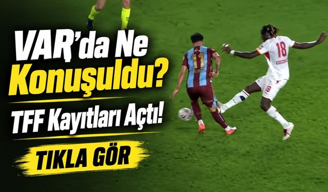 TFF VAR Kayıtlarını Açıkladı: Trabzonspor-Galatasaray Derbisinde Konuşulanlar Ortaya Çıktı