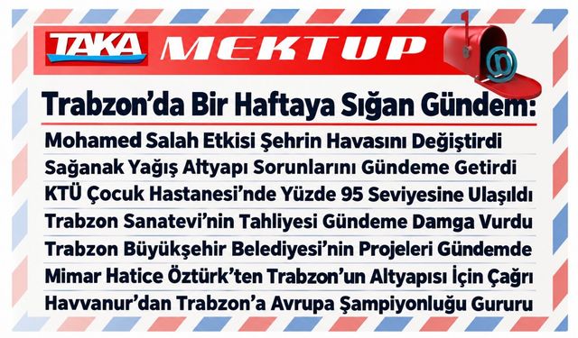 Trabzon’da Bir Haftaya Neler Sığdı: Yağıştan Spora Kentin Gündemine Damga Vuran Gelişmeler