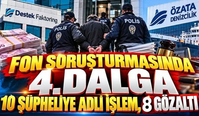 Fon Soruşturmasında 4. Dalga Büyüyor: Gözaltı Sayısı 8'e Yükseldi