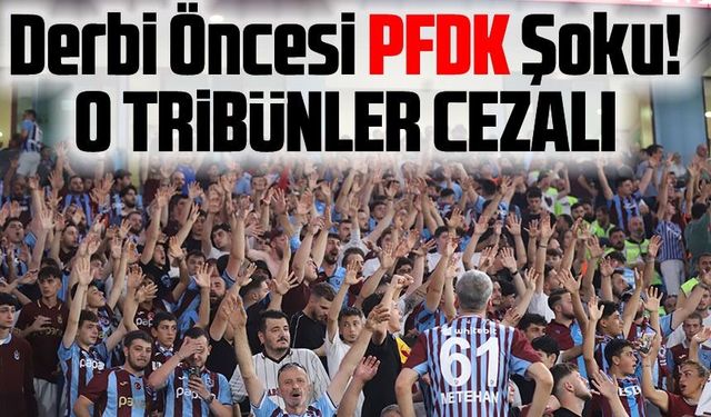 Trabzonspor’a PFDK’dan Derbi Öncesi Şok: O Tribünlere Giriş Engeli