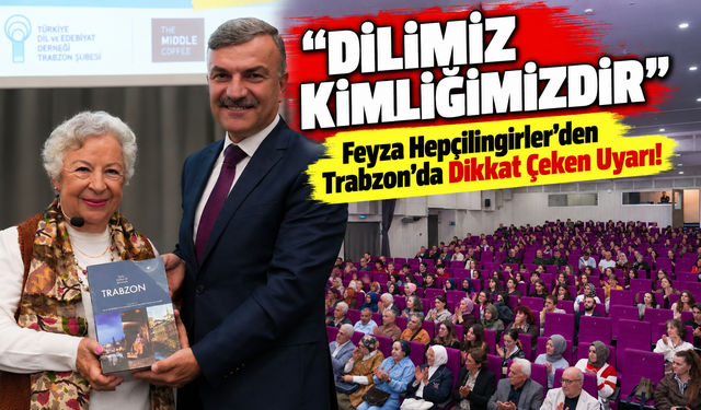 Feyza Hepçilingirler'den Trabzon'da Dikkat Çeken Uyarı! "Anadilimiz Kimliğimizdir"