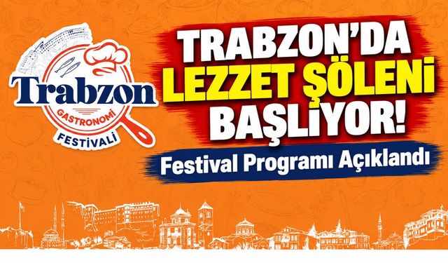 Trabzon'da Lezzet Şöleni Başlıyor! Festival Programı Açıklandı