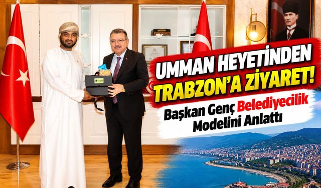 Umman Heyeti Trabzon'da! Başkan Genç Yatırım Modelini Anlattı