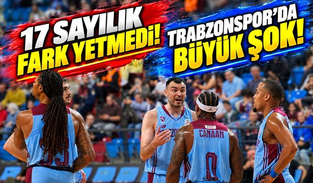Trabzonspor Basketbol'da Büyük Şok! 17 Sayı Öne Geçtiği Maçı Esenler Erokspor'a Kaybetti