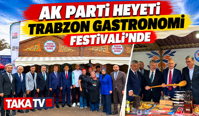 Ak Parti Heyeti Trabzon Gastronomi Festivali'nde Stand Stand Gezdiler