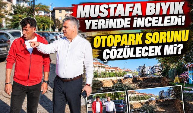 Yomra'da Otopark Sorununa Yeni Çözüm! Başkan Mustafa Bıyık Çalışmaları Yerinde İnceledi