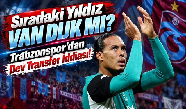 Trabzonspor'da Yeni Salah Etkisi Yaratacak Transfer İddiası: Sıradaki Hedef Van Dijk