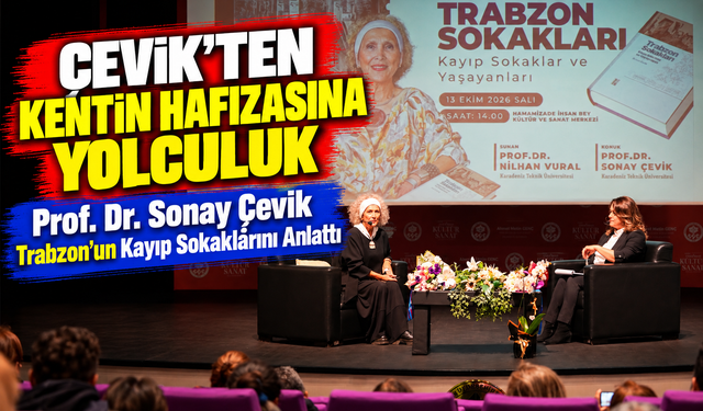 Prof. Dr. Sonay Çevik Trabzon'un Kayıp Sokaklarını Anlattı; Çevik'ten Kentin Hafızasına Yolculuk