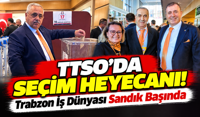 TTSO'da Seçim Heyecanı! Trabzon İş Dünyası Sandık Başında