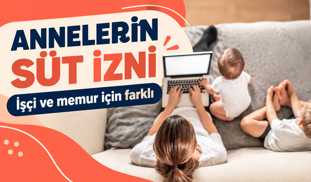 Çalışan Annelerin Süt İzni: İşçi Ve Memur İçin Kurallar Farklı