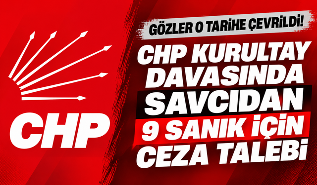 Chp Kurultay Davasında Savcıdan 9 Sanık İçin Ceza Talebi