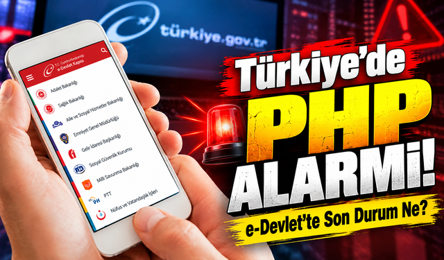 Şifresiz Erişim Riski Taşıyan PHP Açıkları Ortaya Çıktı: e-Devlet Sistemlerinde Son Durum Ne?