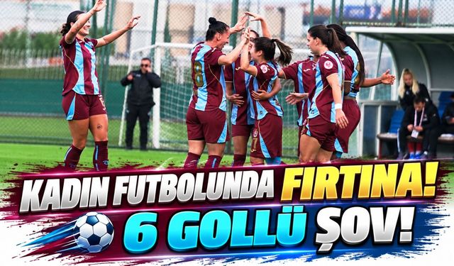 Trabzonspor Kadın Futbol Takımı'ndan 1207 Antalyaspor'a 6 Gollü Tarife! Zirve Takibi Sürüyor