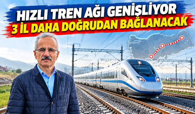 Hızlı Tren Ağı Genişliyor: 3 İl Daha Doğrudan Bağlanacak