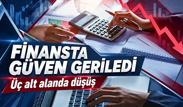 Finans Sektöründe Güven Geriledi: Üç Alt Alanda Düşüş Var
