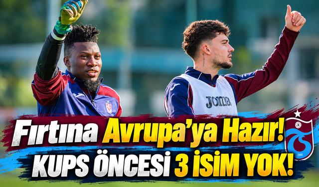Trabzonspor'da KuPS Kuopio Maçı Öncesi Kritik Gelişme! Üç İsim Kadroda Yok
