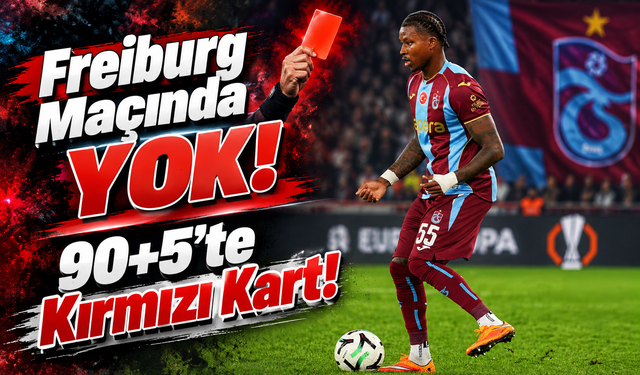 Trabzonspor'da Sidny Lopes Cabral Şoku: Hearts Maçında Kırmızı Kart Gördü, Freiburg'da Yok